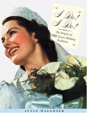 Cover art for I do! I do!: The Origins of 100 Classic Wedding Traditions
