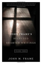 Cover art for John Frame's Selected Shorter Writings, Volume 3