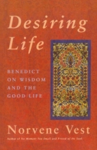 Cover art for Desiring Life: Benedict on Wisdom and the Good Life