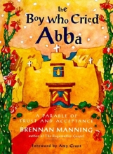 Cover art for The Boy Who Cried Abba: A Parable of Trust and Acceptance
