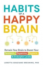 Cover art for Habits of a Happy Brain: Retrain Your Brain to Boost Your Serotonin, Dopamine, Oxytocin, & Endorphin Levels