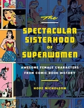 Cover art for The Spectacular Sisterhood of Superwomen: Awesome Female Characters from Comic Book History