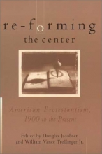 Cover art for Re-Forming the Center: American Protestantism, 1900 to the Present