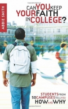 Cover art for Can You Keep Your Faith in College?: Students from 50 Campuses Tell You How - and Why