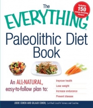 Cover art for The Everything Paleolithic Diet Book: An All-Natural, Easy-to-Follow Plan to Improve Health, Lose Weight, Increase Endurance, and Prevent Disease