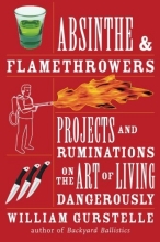 Cover art for Absinthe & Flamethrowers: Projects and Ruminations on the Art of Living Dangerously