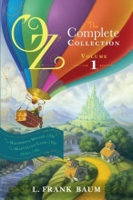Cover art for Oz, the Complete Collection, Volume 1: The Wonderful Wizard of Oz; The Marvelous Land of Oz; Ozma of Oz