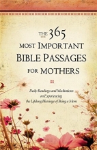 Cover art for The 365 Most Important Bible Passages for Mothers: Daily Readings and Meditations on Experiencing the Lifelong Blessings of Being a Mom