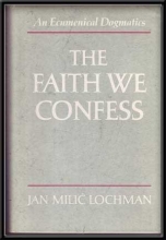 Cover art for The Faith We Confess: An Ecumenical Dogmatics