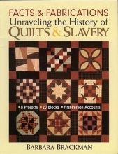 Cover art for Facts & Fabrications-Unraveling the History of Quilts & Slavery: 8 Projects 20 Blocks First-Person Accounts