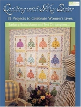 Cover art for Quilting With My Sister: 15 Projects To Celebrate Women's Lives
