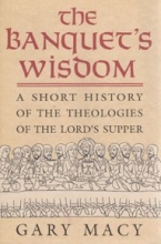 Cover art for The Banquet's Wisdom: A Short History of the Theologies of the Lord's Supper