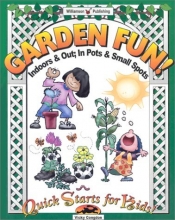 Cover art for Garden Fun: Indoors & Out, in Pots & Small Spots (Quick Starts for Kids!)