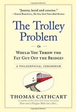 Cover art for The Trolley Problem, or Would You Throw the Fat Guy Off the Bridge?: A Philosophical Conundrum