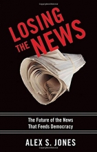 Cover art for Losing the News: The Future of the News that Feeds Democracy (Institutions of American Democracy)
