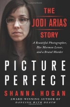 Cover art for Picture Perfect: The Jodi Arias Story: A Beautiful Photographer, Her Mormon Lover, and a Brutal Murder