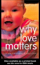 Cover art for Why Love Matters: How Affection Shapes a Baby's Brain