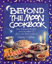 Cover art for Beyond the Moon Cookbook: More Vegetarian Recipes From the Author of Horn of the Moon Cookbook