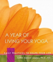 Cover art for A Year of Living Your Yoga: Daily Practices to Shape Your Life