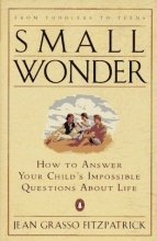 Cover art for Small Wonder: How to Answer Your Child's Impossible Questions About Life