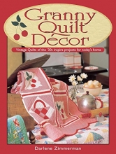 Cover art for Granny Quilt Decor: Vintage Quilts of the '30s inspire projects for today's home