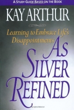 Cover art for As Silver Refined: Learning to Embrace Life's Disappointments (Study Guide)