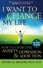 Cover art for I Want to Change My Life: How to Overcome Anxiety, Depression and Addiction