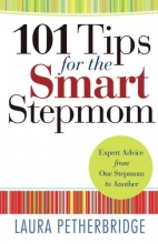 Cover art for 101 Tips for the Smart Stepmom: Expert Advice From One Stepmom to Another
