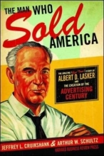 Cover art for The Man Who Sold America: The Amazing (but True!) Story of Albert D. Lasker and the Creation of the Advertising Century