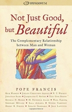 Cover art for Not Just Good, but Beautiful: The Complementary Relationship between Man and Woman