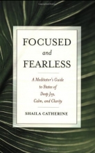 Cover art for Focused and Fearless: A Meditator's Guide to States of Deep Joy, Calm, and Clarity