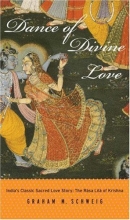 Cover art for Dance of Divine Love: India's Classic Sacred Love Story: The Rasa Lila of Krishna