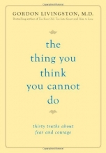 Cover art for The Thing You Think You Cannot Do: Thirty Truths about Fear and Courage