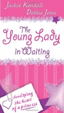 Cover art for The Young Lady in Waiting: Developing the Heart of a Princess
