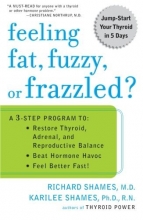 Cover art for Feeling Fat, Fuzzy, or Frazzled?: A 3-Step Program to: Restore Thyroid, Adrenal, and Reproductive Balance, Beat Ho rmone Havoc, and Feel Better Fast!