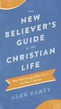 Cover art for The New Believer's Guide to the Christian Life: What Will Change, What Won't, and Why It Matters