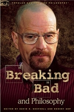Cover art for Breaking Bad and Philosophy: Badder Living through Chemistry (Popular Culture and Philosophy)