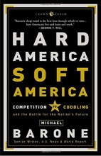 Cover art for Hard America, Soft America: Competition vs. Coddling and the Battle for the Nation's Future