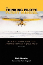 Cover art for 1: The Thinking Pilot's Flight Manual: Or, How to Survive Flying Little Airplanes and Have a Ball Doing It