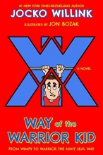 Cover art for Way of the Warrior Kid: From Wimpy to Warrior the Navy SEAL Way: A Novel