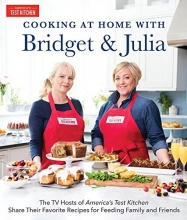 Cover art for Cooking at Home With Bridget & Julia: The TV Hosts of America's Test Kitchen Share Their Favorite Recipes for Feeding Family and Friends