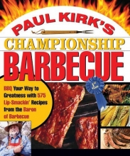 Cover art for Paul Kirk's Championship Barbecue: Barbecue Your Way to Greatness With 575 Lip-Smackin' Recipes from the Baron of Barbecue