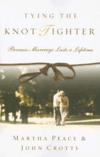 Cover art for Tying the Knot Tighter: Because Marriage Lasts a Lifetime
