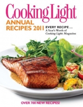 Cover art for Cooking Light Annual Recipes 2011: Every Recipe...A Year's Worth of Cooking Light Magazine