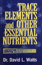 Cover art for Trace Elements and Other Essential Nutrients: Clinical Application of Tissue Mineral Analysis