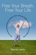 Cover art for Free Your Breath, Free Your Life: How Conscious Breathing Can Relieve Stress, Increase Vitality, and Help You Live More Fully