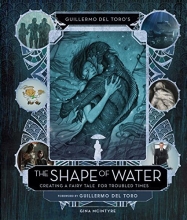 Cover art for Guillermo del Toro's The Shape of Water: Creating a Fairy Tale for Troubled Times