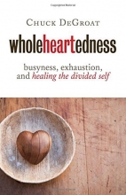 Cover art for Wholeheartedness: Busyness, Exhaustion, and Healing the Divided Self