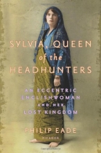 Cover art for Sylvia, Queen of the Headhunters: An Eccentric Englishwoman and Her Lost Kingdom