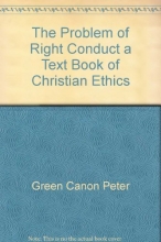 Cover art for The Problem of Right Conduct; a Text Book of Christian Ethics